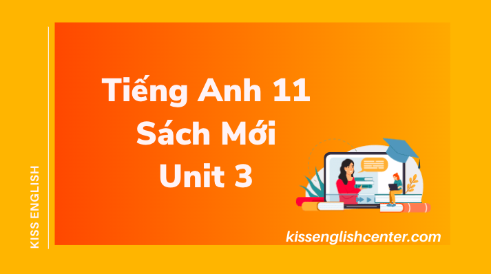 Tiếng Anh 11 Sách Mới Unit 3