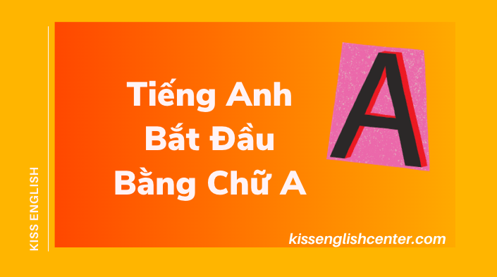 Tiếng Anh Bắt Đầu Bằng Chữ A