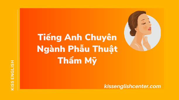 Tiếng Anh Chuyên Ngành Phẫu Thuật Thẩm Mỹ