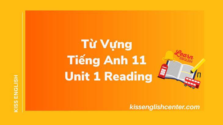 từ vựng tiếng anh 11 unit 1 reading