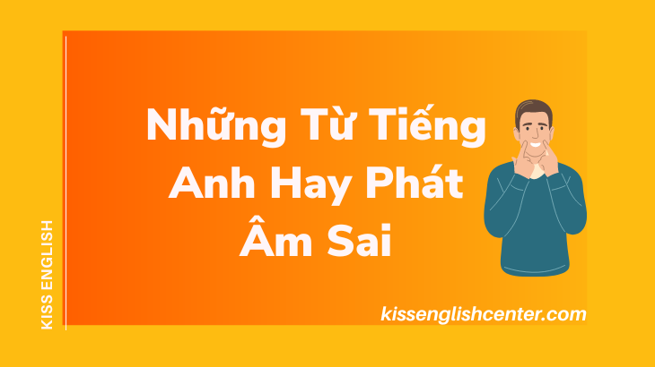 Tổng Hợp Những Từ Tiếng Anh Hay Phát Âm Sai