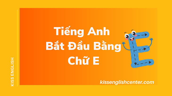 tiếng anh bắt đầu bằng chữ e