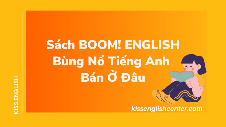 Sách BOOM! ENGLISH Bùng Nổ Tiếng Anh Bán Ở Đâu
