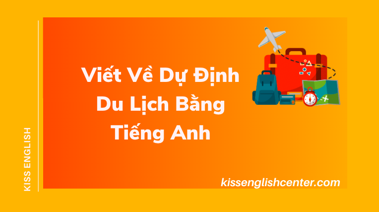 Mẫu Bài Viết Về Dự Định Du Lịch Bằng Tiếng Anh