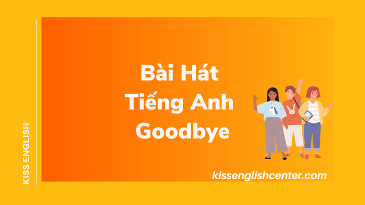 Top 10 Bài Hát Tiếng Anh Goodbye Siêu Thú Vị